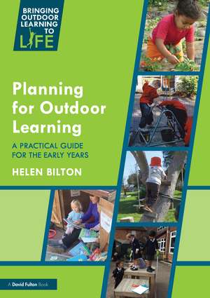 Planning for Outdoor Learning: A Practical Guide for the Early Years de Helen Bilton