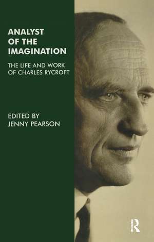 Analyst of the Imagination: The Life and Work of Charles Rycroft de Jenny Pearson