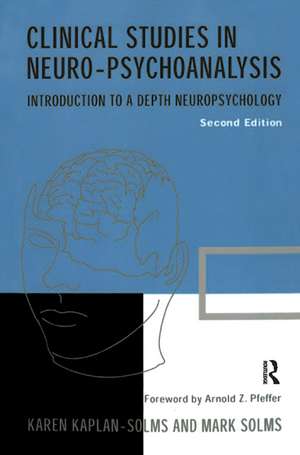 Clinical Studies in Neuro-psychoanalysis: Introduction to a Depth Neuropsychology de Karen Kaplan-Solms