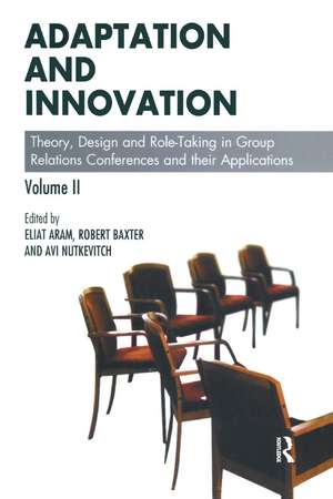 Adaptation and Innovation: Theory, Design and Role-Taking in Group Relations Conferences and their Applications de Eliat Aram