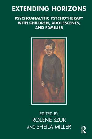 Extending Horizons: Psychoanalytic Psychotherapy with Children, Adolescents and Families de SHEILA MILLER