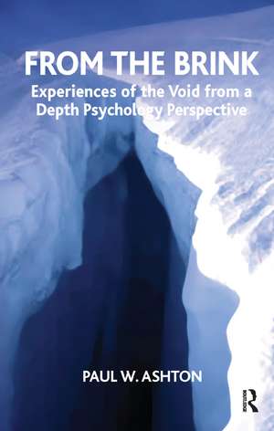 From the Brink: Experiences of the Void from a Depth Psychology Perspective de Paul W. Ashton