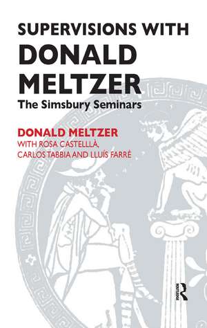 Supervisions with Donald Meltzer: The Simsbury Seminars de Rosa Castella