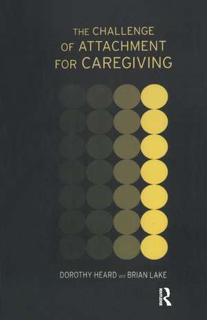 The Challenge of Attachment for Caregiving de Dorothy Heard