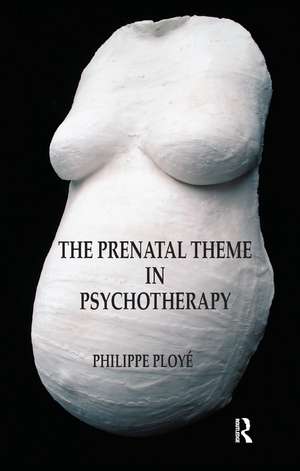 The Prenatal Theme in Psychotherapy de Philippe Ploye