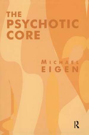 The Psychotic Core de Michael Eigen