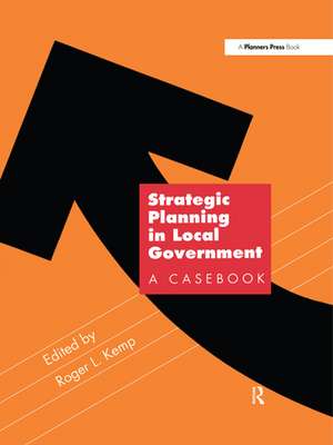 Strategic Planning in Local Government: A Casebook de Roger Kemp