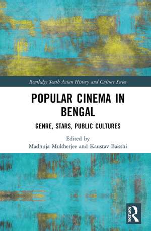 Popular Cinema in Bengal: Genre, Stars, Public Cultures de Madhuja Mukherjee