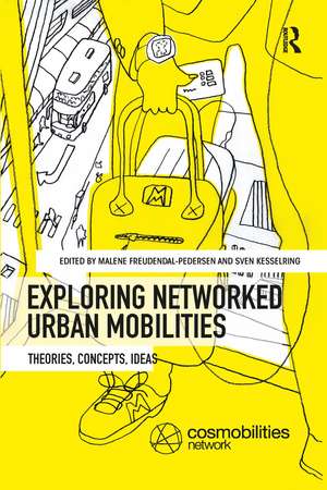 Exploring Networked Urban Mobilities: Theories, Concepts, Ideas de Malene Freudendal-Pedersen