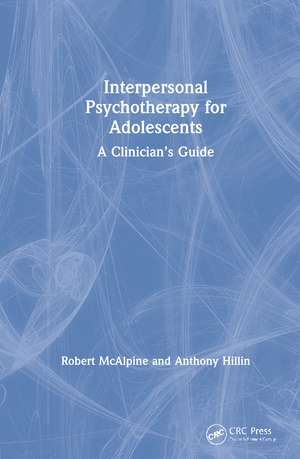 Interpersonal Psychotherapy for Adolescents: A Clinician’s Guide de Robert McAlpine