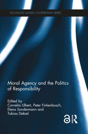 Moral Agency and the Politics of Responsibility de Cornelia Ulbert