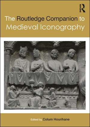 The Routledge Companion to Medieval Iconography de Colum Hourihane