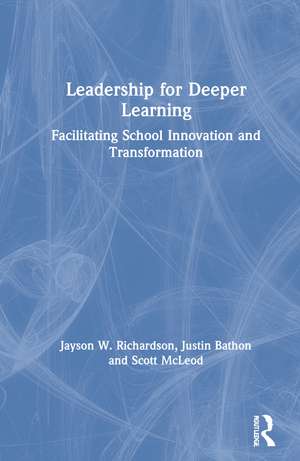 Leadership for Deeper Learning: Facilitating School Innovation and Transformation de Jayson W. Richardson