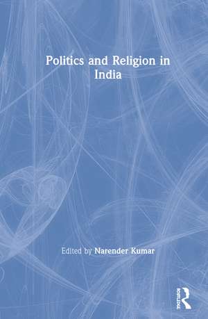 Politics and Religion in India de Narender Kumar