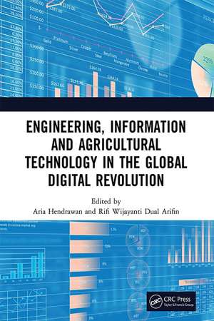 Engineering, Information and Agricultural Technology in the Global Digital Revolution: Proceedings of the 1st International Conference on Civil Engineering, Electrical Engineering, Information Systems, Information Technology, and Agricultural Technology (SCIS 2019), July 10, 2019, Semarang, Indonesia de Aria Hendrawan