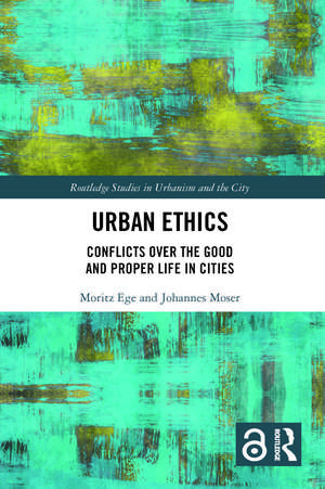 Urban Ethics: Conflicts Over the Good and Proper Life in Cities de Moritz Ege