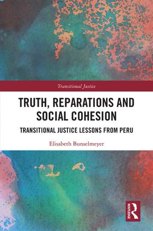 Truth, Reparations and Social Cohesion: Transitional Justice Lessons from Peru de Elisabeth Bunselmeyer