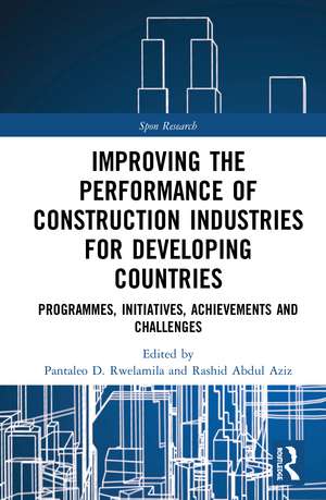 Improving the Performance of Construction Industries for Developing Countries: Programmes, Initiatives, Achievements and Challenges de Pantaleo D. Rwelamila