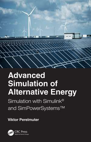 Advanced Simulation of Alternative Energy: Simulation with Simulink® and SimPowerSystems™ de Viktor M. Perelmuter