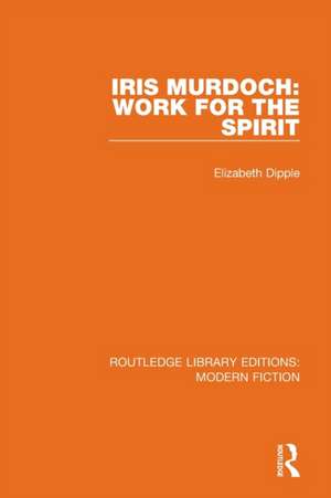 Iris Murdoch: Work for the Spirit de Elizabeth Dipple