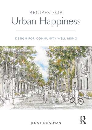 Recipes for Urban Happiness: Design for Community Well-being de Jenny Donovan