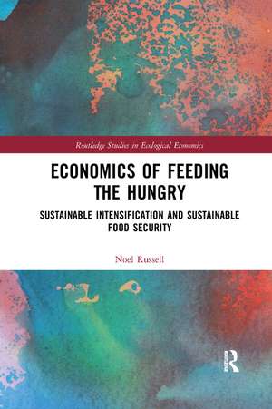 Economics of Feeding the Hungry: Sustainable Intensification and Sustainable Food Security de Noel Russell