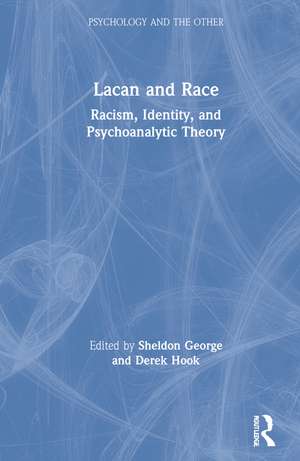 Lacan and Race: Racism, Identity, and Psychoanalytic Theory de Sheldon George