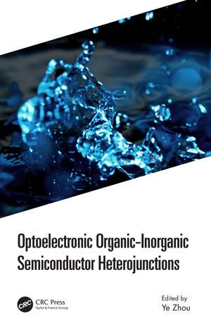 Optoelectronic Organic-Inorganic Semiconductor Heterojunctions de Ye Zhou