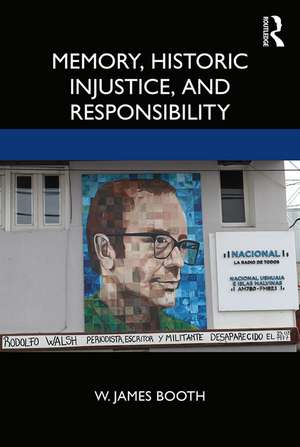 Memory, Historic Injustice, and Responsibility de W. James Booth