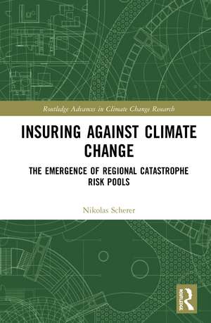 Insuring Against Climate Change: The Emergence of Regional Catastrophe Risk Pools de Nikolas Scherer