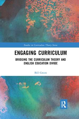 Engaging Curriculum: Bridging the Curriculum Theory and English Education Divide de Bill Green