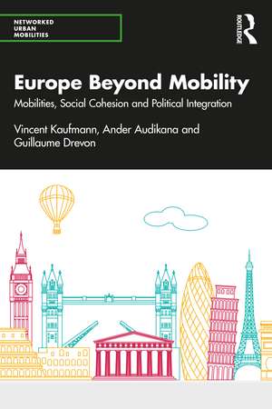 Europe Beyond Mobility: Mobilities, Social Cohesion and Political Integration de Vincent Kaufmann