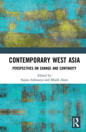 Contemporary West Asia: Perspectives on Change and Continuity de Sujata Ashwarya