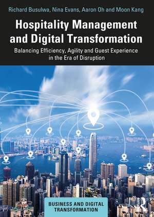 Hospitality Management and Digital Transformation: Balancing Efficiency, Agility and Guest Experience in the Era of Disruption de Richard Busulwa