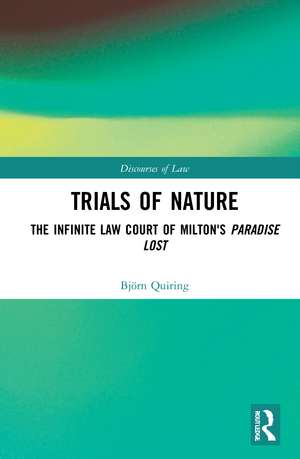 Trials of Nature: The Infinite Law Court of Milton's Paradise Lost de Björn Quiring