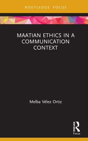 Maatian Ethics in a Communication Context de Melba Vélez Ortiz