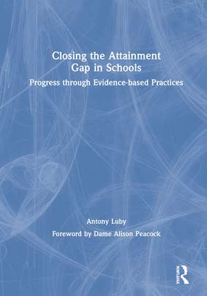 Closing the Attainment Gap in Schools: Progress through Evidence-based Practices de Antony Luby