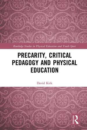 Precarity, Critical Pedagogy and Physical Education de David Kirk