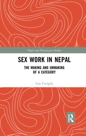 Sex Work in Nepal: The Making and Unmaking of a Category de Lisa Caviglia