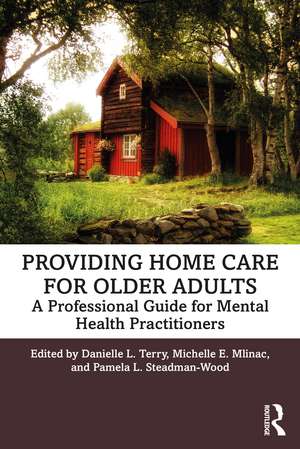 Providing Home Care for Older Adults: A Professional Guide for Mental Health Practitioners de Danielle L. Terry