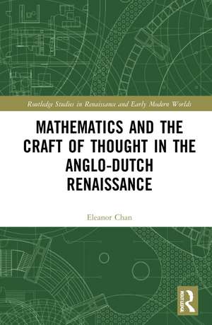 Mathematics and the Craft of Thought in the Anglo-Dutch Renaissance de Eleanor Chan