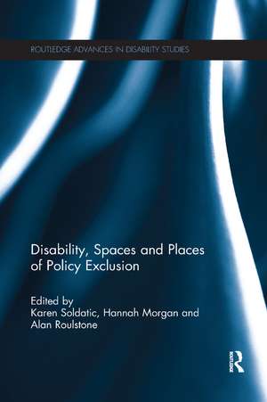 Disability, Spaces and Places of Policy Exclusion de Karen Soldatic