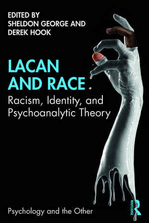 Lacan and Race: Racism, Identity, and Psychoanalytic Theory de Sheldon George