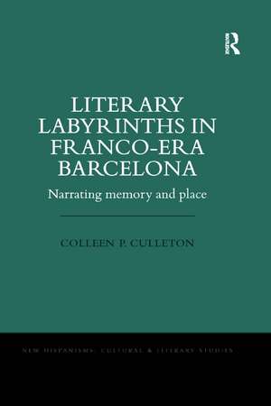 Literary Labyrinths in Franco-Era Barcelona: Narrating Memory and Place de Colleen P. Culleton