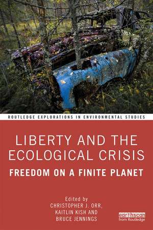 Liberty and the Ecological Crisis: Freedom on a Finite Planet de Christopher J. Orr