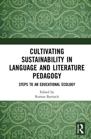 Cultivating Sustainability in Language and Literature Pedagogy: Steps to an Educational Ecology de Roman Bartosch