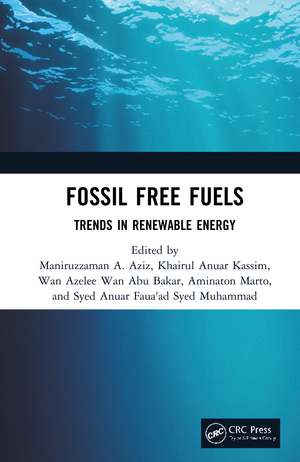 Fossil Free Fuels: Trends in Renewable Energy de Maniruzzaman Bin A. Aziz