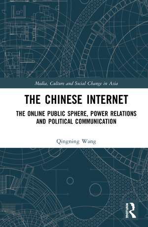 The Chinese Internet: The Online Public Sphere, Power Relations and Political Communication de Qingning Wang