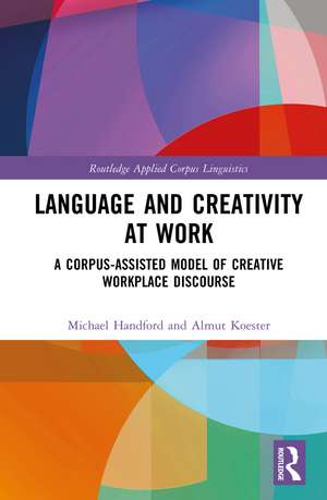 Language and Creativity at Work: A Corpus-Assisted Model of Creative Workplace Discourse de Michael Handford