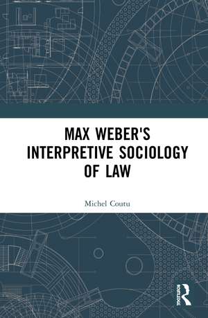 Max Weber's Interpretive Sociology of Law de Michel Coutu